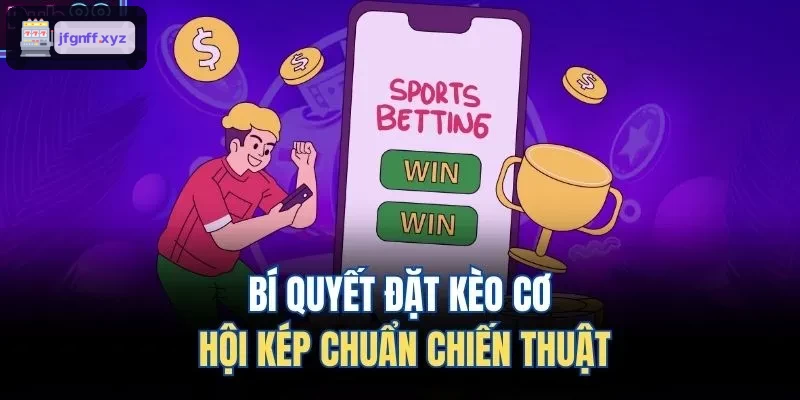 Bí quyết đặt kèo cơ hội kép chuẩn chiến thuật