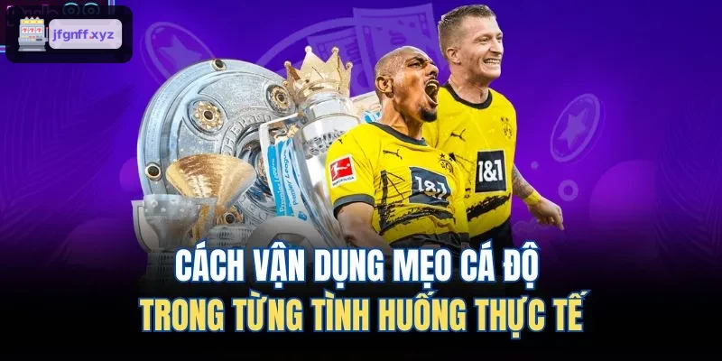 Phương pháp áp dụng mẹo cá độ bóng đá trong từng trường hợp
