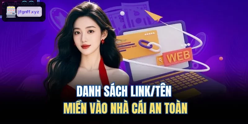 Tổng hợp link và tên miền truy cập nhà cái an toàn