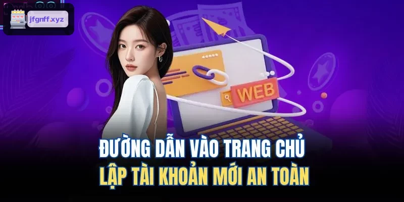 Đường dẫn an toàn vào trang chủ tạo tài khoản