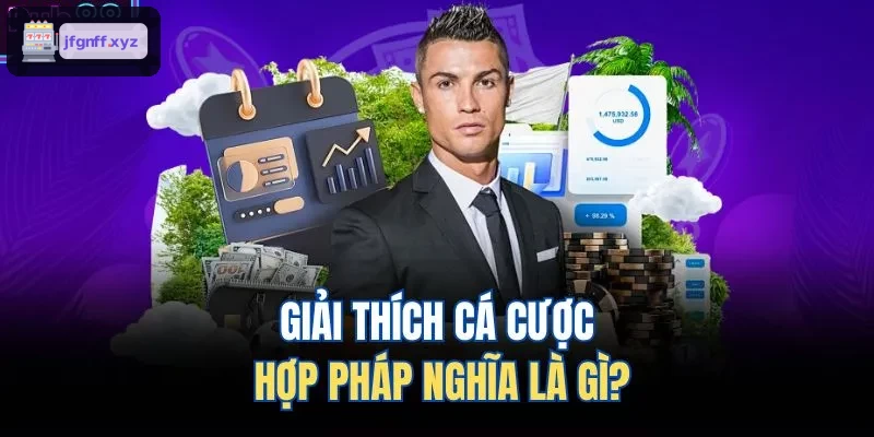 Khái niệm cá cược hợp pháp là gì?