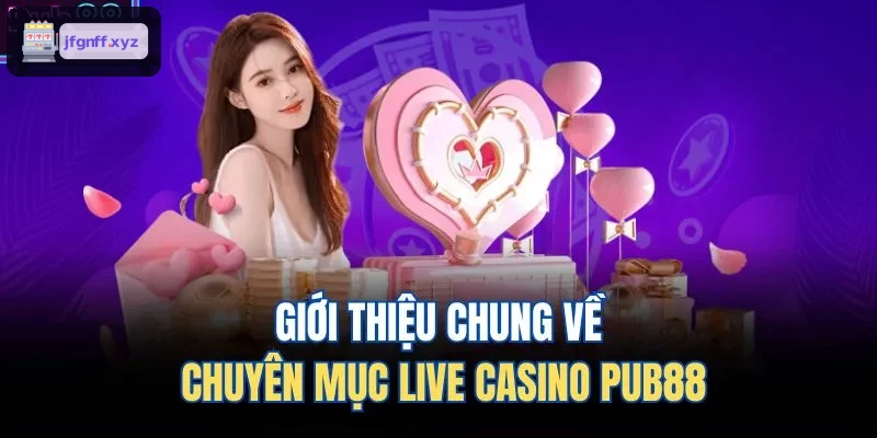 Giới thiệu chung về chuyên mục live casino 388BET