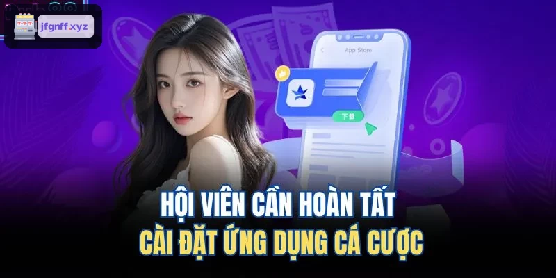 Người chơi hoàn thành cài đặt app cá cược