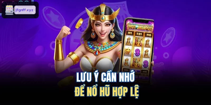 Những lưu ý quan trọng khi chơi nổ hũ