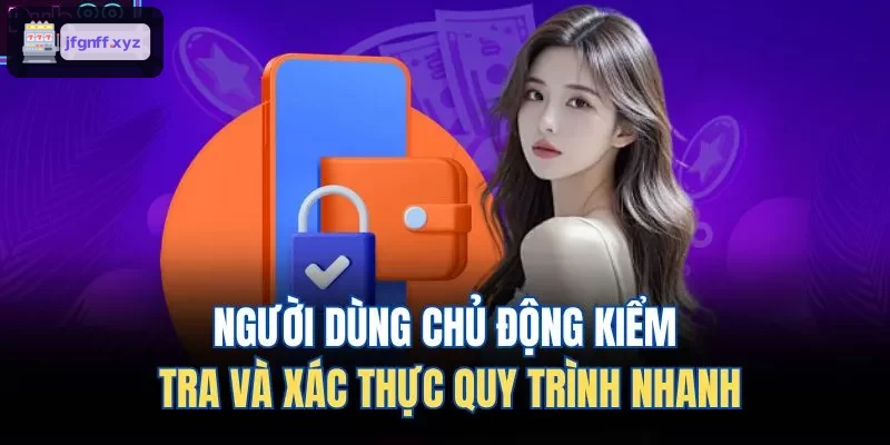 Người dùng kiểm tra và xác nhận nhanh quy trình