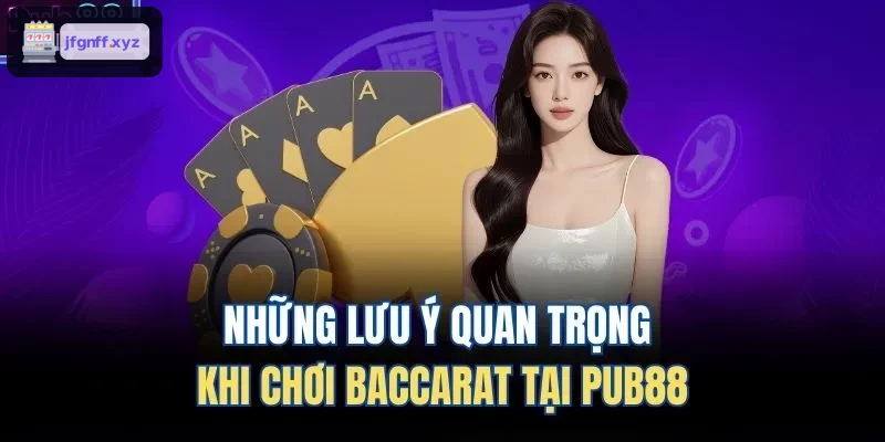 Những lưu ý quan trọng khi chơi Baccarat tại 388BET