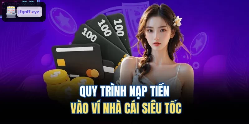 Quy trình nạp tiền nhanh chóng vào ví game