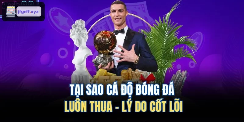 Nguyên nhân tâm lý gây thua lỗ khi cá độ