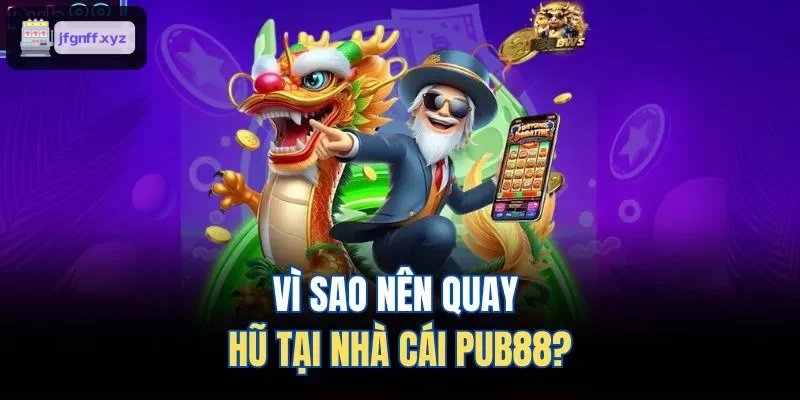 Lý do chọn quay hũ tại 388BET